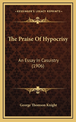 The Praise Of Hypocrisy: An Essay In Casuistry ... 116899263X Book Cover