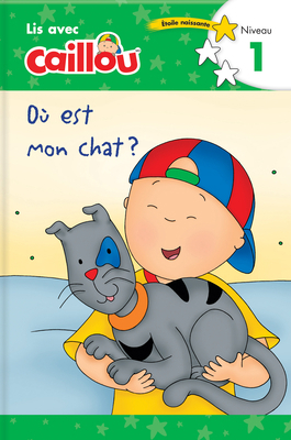Où Est Mon Chat? - Lis Avec Caillou, Niveau 1 (... [French] 2897183470 Book Cover