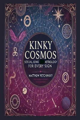 Kinky Cosmos: Sexual Kink Astrology for Every Sign            Book Cover