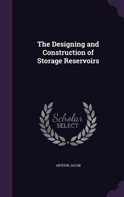 The Designing and Construction of Storage Reser... 1357806531 Book Cover