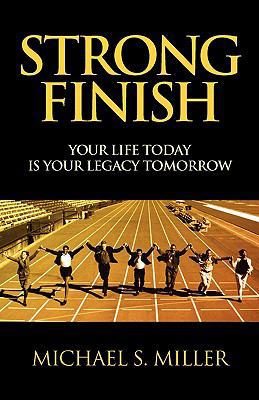 Strong Finish - Your Life Today Is Your Legacy ... 1608622673 Book Cover