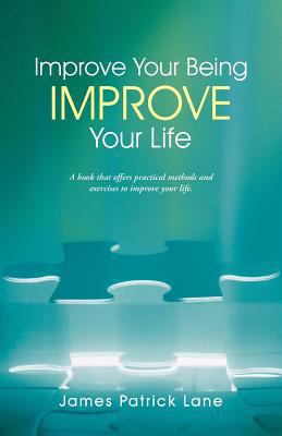 Improve Your Being-Improve Your Life 1452571201 Book Cover