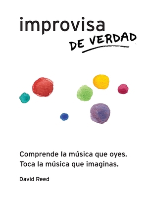 Improvisa de Verdad: El método completo para to... [Spanish] 0984686398 Book Cover