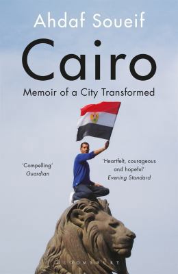 Cairo: Memoir of a City Transformed 1408830507 Book Cover