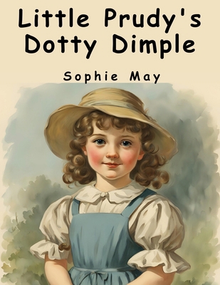 Little Prudy's Dotty Dimple 1836573901 Book Cover