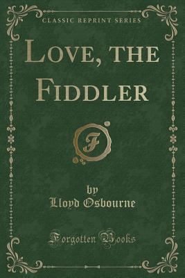Love, the Fiddler (Classic Reprint) 1330880161 Book Cover