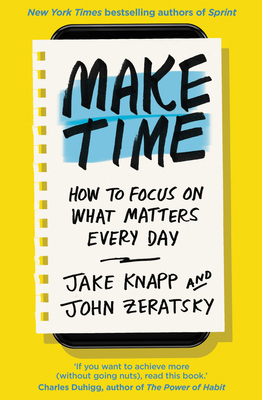 Make Time: How to focus on what matters every day 0593079582 Book Cover
