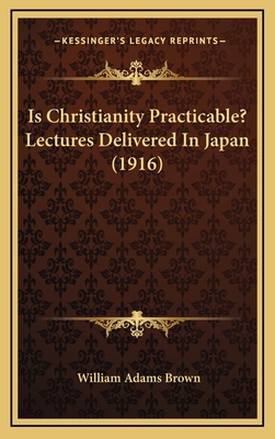 Is Christianity Practicable? Lectures Delivered... 1165008742 Book Cover