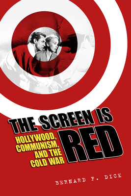 The Screen Is Red: Hollywood, Communism, and th... 1496814932 Book Cover