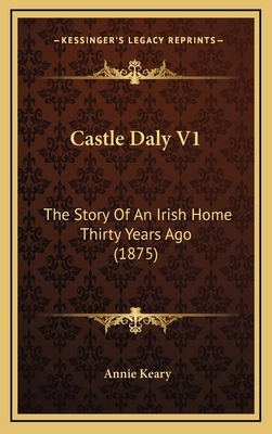 Castle Daly V1: The Story Of An Irish Home Thir... 1164760564 Book Cover