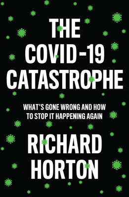 The Covid-19 Catastrophe: What's Gone Wrong and... 1509546456 Book Cover