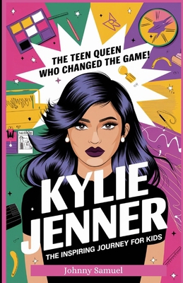 Kylie Jenner: THE TEEN QUEEN WHO CHANGED THE GA...            Book Cover