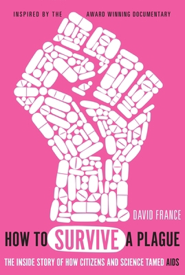 How to Survive a Plague: The Inside Story of Ho... 0771047517 Book Cover