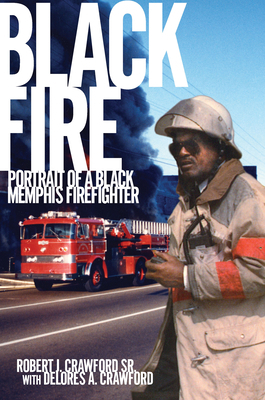 Black Fire: Portrait of a Black Memphis Firefig... 1596293284 Book Cover