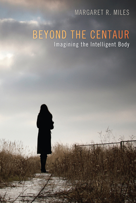 Beyond the Centaur: Imagining the Intelligent Body 1498205674 Book Cover