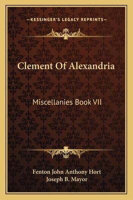 Clement Of Alexandria: Miscellanies Book VII: T... 1164078852 Book Cover