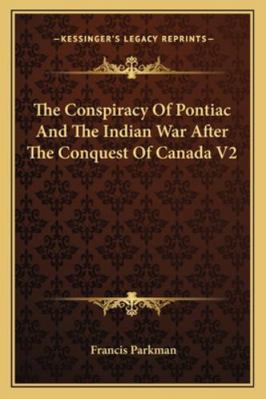 The Conspiracy Of Pontiac And The Indian War Af... 1162948884 Book Cover