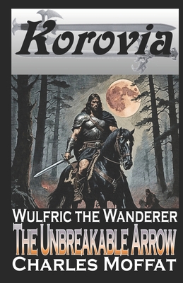 The Unbreakable Arrow: Wulfric the Wanderer B08GLWB3HF Book Cover