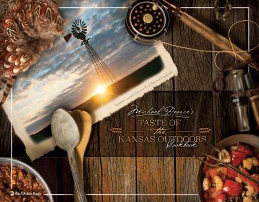 Michael Pearce's Taste of the Kansas Outdoors Cookbook