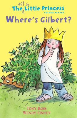 Where's Gilbert?: The Not So Little Princess Co... 1783443049 Book Cover