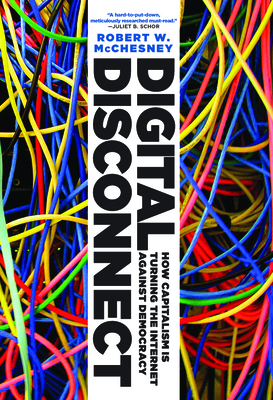 Digital Disconnect: How Capitalism Is Turning t... 1620970317 Book Cover