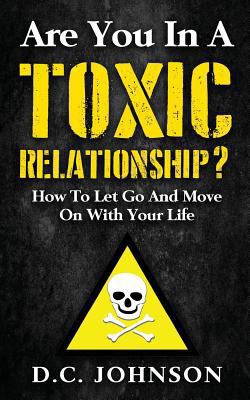 Are You In A Toxic Relationship?: How To Let Go... 154865843X Book Cover