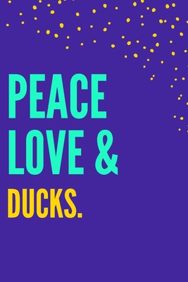 Peace Love Ducks: Novelty Quack Gift For Duck L... 1652356266 Book Cover