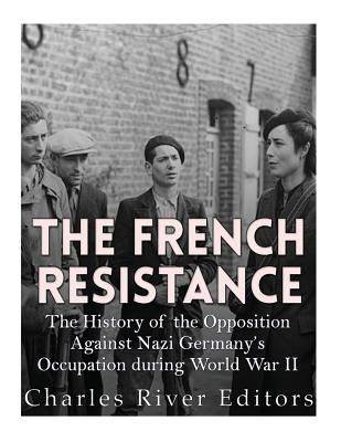 The French Resistance: The History of the Oppos... 1542464897 Book Cover