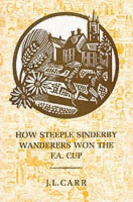How Steeple Sinderby Wanderers Won the F.A.Cup B00DDXZG6O Book Cover