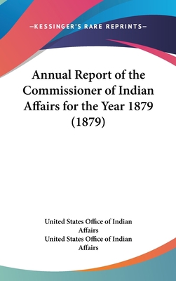 Annual Report of the Commissioner of Indian Aff... 054894170X Book Cover