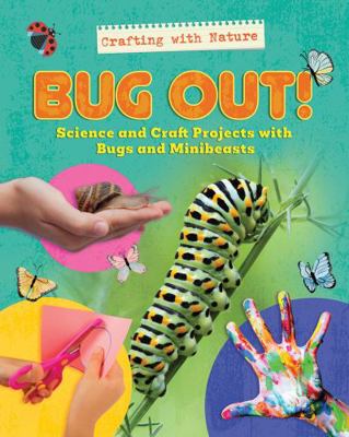 Bug Out!: Science and Craft Projects with Bugs ... 1978535554 Book Cover