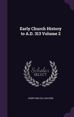 Early Church History to A.D. 313 Volume 2 1355943221 Book Cover