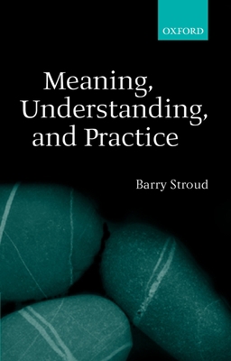 Meaning, Understanding, and Practice: Philosoph... 0199252149 Book Cover
