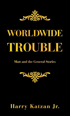 Worldwide Trouble: Matt and the General Stories 1663249377 Book Cover