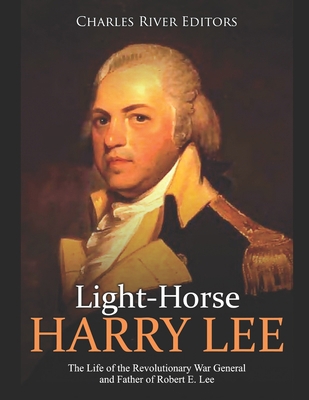 Light-Horse Harry Lee: The Life of the Revoluti... B084WJL7XJ Book Cover