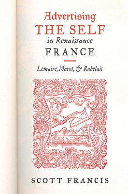 Advertising the Self in Renaissance France: Aut... 1644530074 Book Cover