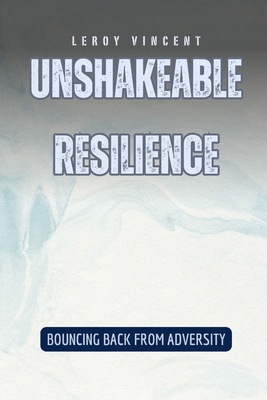 Unshakeable Resilience: Bouncing Back from Adve... B0DCD9CKQC Book Cover