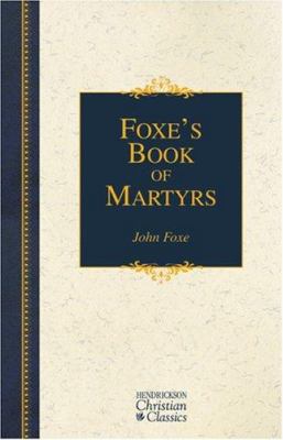 Foxe's Book of Martyrs: A History of the Lives,... 1565635043 Book Cover