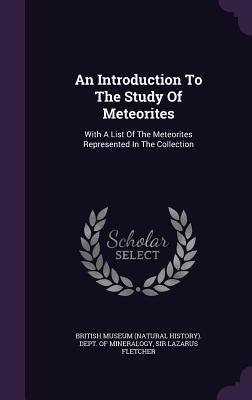 An Introduction To The Study Of Meteorites: Wit... 1348016574 Book Cover