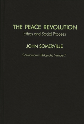 The Peace Revolution: Ethos and Social Process 0837175321 Book Cover