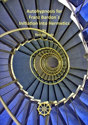 Autohypnosis for Franz Bardon´s Initiation into... 1291023615 Book Cover