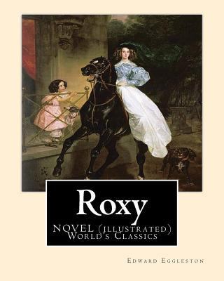 Roxy, By Edward Eggleston A NOVEL (illustrated)... 1537171046 Book Cover