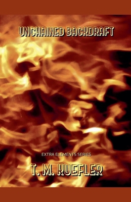 Unchained Backdraft B0BF9F6XC2 Book Cover