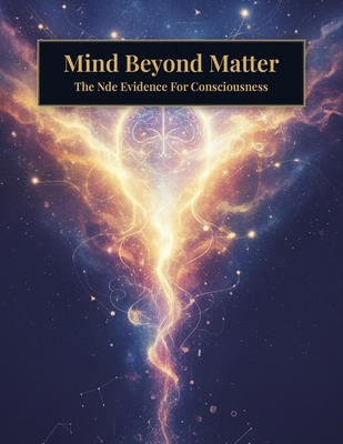 Mind Beyond Matter: The Nde Evidence For Consci... B0HKS533FZ Book Cover