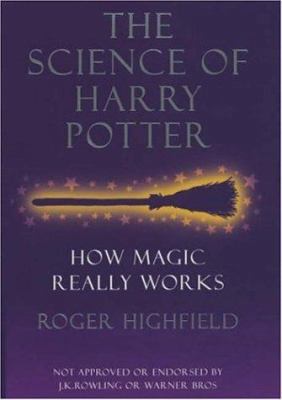 The Science of Harry Potter: How Magic Really W... 0755311507 Book Cover