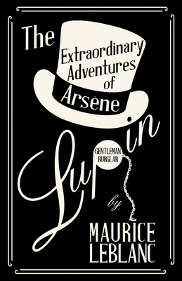 The Extraordinary Adventures of Arsène Lupin, G... 1473325218 Book Cover
