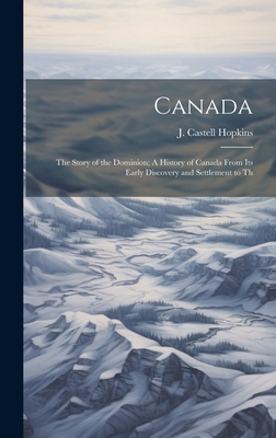 Canada; the Story of the Dominion; A History of... 1019859938 Book Cover