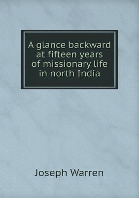 A glance backward at fifteen years of missionar... 551880816X Book Cover