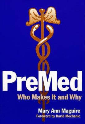 PreMed: Who Makes It and Why 0807738328 Book Cover
