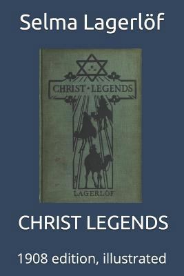 Christ Legends: 1908 Edition, Illustrated 1718043686 Book Cover